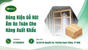 Đóng Kiện Gỗ Hút Ẩm An Toàn Cho Hàng Xuất Khẩu